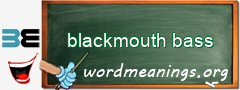 WordMeaning blackboard for blackmouth bass